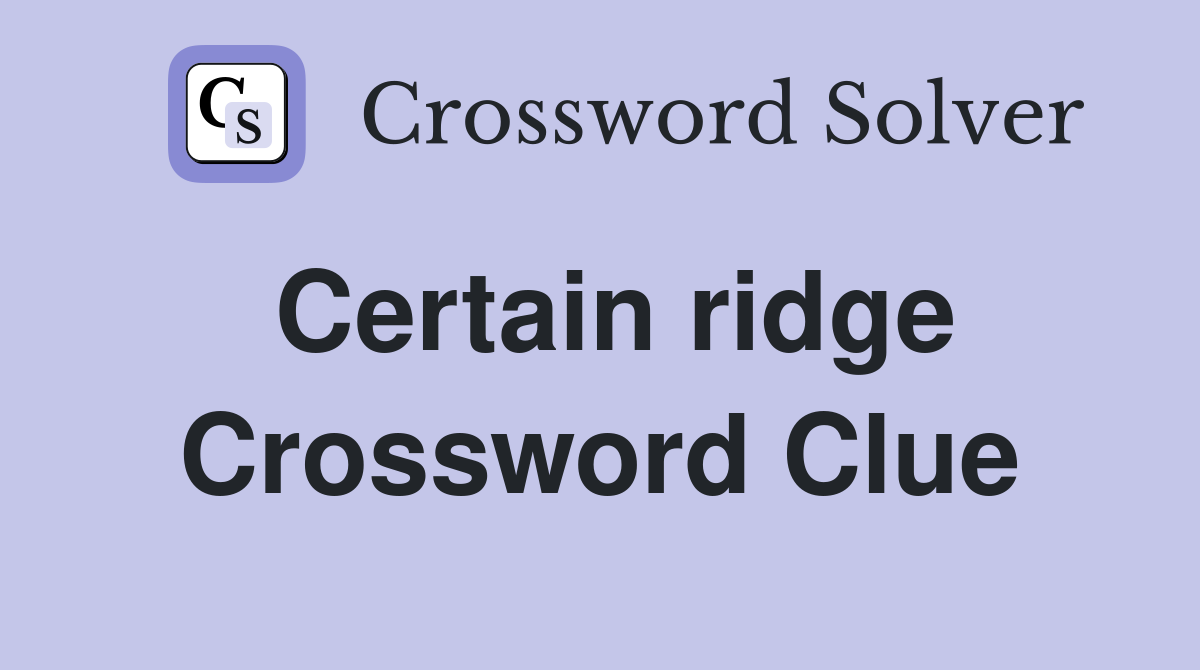 Certain ridge Crossword Clue Answers Crossword Solver